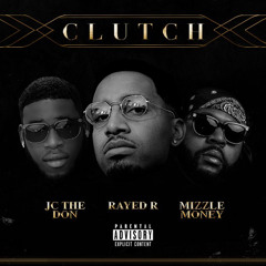 Rayed R ft. JC The Don, Mizzle Money - Clutch
