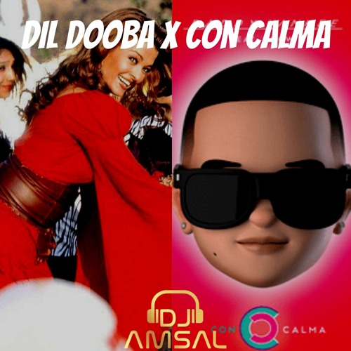 Stream Dil Dooba X Con Calma by DJ Amsal | Listen online for free on  SoundCloud