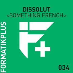 Dissolut - Something French (Original Mix) [Formatik+] [MI4L.com]
