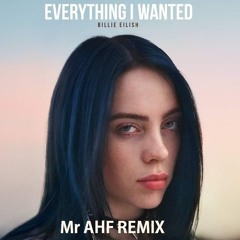 Billie Eilish - Everything I Wanted (Mr AHF Remix)