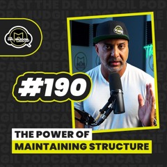 Episode 190 - THE POWER OF MAINTAINING STRUCTURE