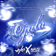 Ojala - Beret (Cover Lou Cornago) - Yeiro Dj - Remix Fresh Tribe -  2K23