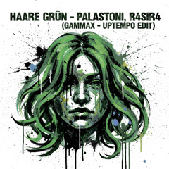 Haare Grün - Palastoni, R4SIR4 (GammaX Uptempo Edit) Free DL