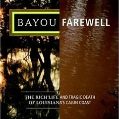 [VIEW] [KINDLE PDF EBOOK EPUB] Bayou Farewell: The Rich Life and Tragic Death of Louisiana's Cajun C