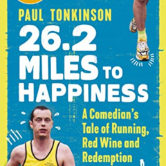 [Download] EBOOK 💓 26.2 Miles to Happiness: A Comedian’s Tale of Running, Red Wine a