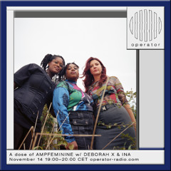 A dose of AMPFEMININE w/ DEBORAH X & INA - 14th November 2025