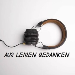 Aus leisen Gedanken