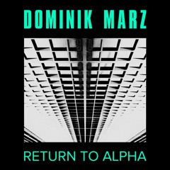 PREMIERES : Dominik Marz - Return to Alpha [ EP ]