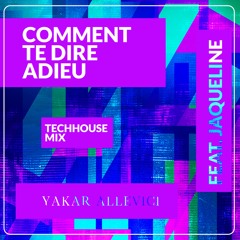 Yakar Allevici Feat. Jaqueline - Comment Te Dire Adieu (Tech House Mix)
