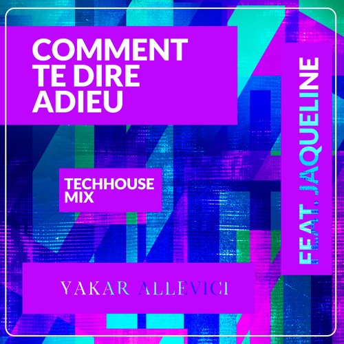 Yakar Allevici Feat. Jaqueline - Comment Te Dire Adieu (Tech House Mix)