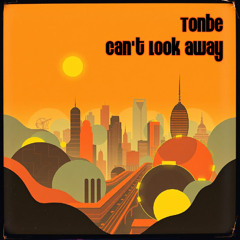 Tonbe - Can't Look Away
