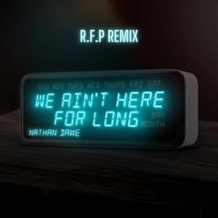 Nathan Dawe - We Ain't Here For Long (R.F.P Remix)