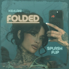 folded - kehlani (splash flip)