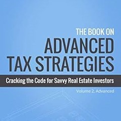 get [PDF] The Book on Advanced Tax Strategies: Cracking the Code for Savvy Real Estate Investor