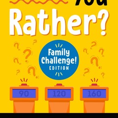 ⚡ PDF ⚡ Would You Rather? Family Challenge! Edition: Hilarious Scenari