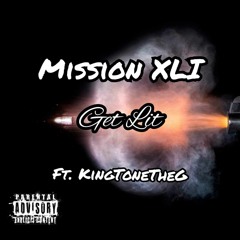 Get Lit- Missiøn XLI (Ft KingToneTheG)