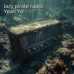 Lazy Pirate Radio: Yeah Yo