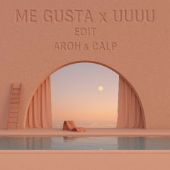 UUUU x Me Gusta - DJ AROH & DJ CALP EDIT