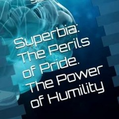 [Read-Download] PDF Superbia The Perils of Pride. The Power of Humility