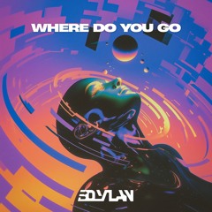 Where Do You Go?