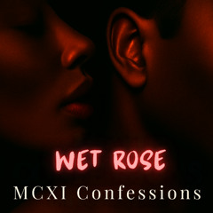 Wet Rose - MCXI Confession