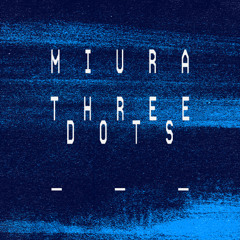 MIURA - Three Dots