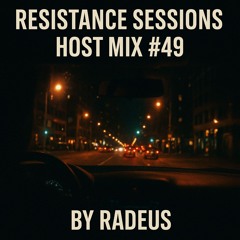 RESISTANCE SESSIONS HOST MIX #49 - by Radeus