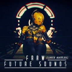 Fraw - Future Sounds (LoGiX Bootleg)