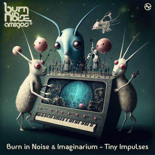 Burn in Noise & Imaginarium - Tiny Impulses