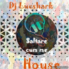 Saltare cum me -Dj Lucshark