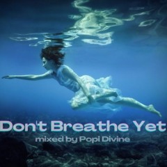 Don't Breathe Yet - mixed by Popi Divine