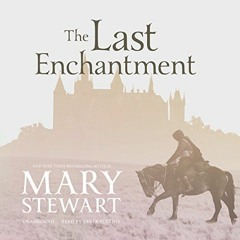 [READ] KINDLE PDF EBOOK EPUB The Last Enchantment by  Mary Stewart,Derek Perkins,Inc. Blackstone Aud