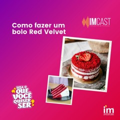 EP170 ImCast | Como fazer um bolo Red Velvet