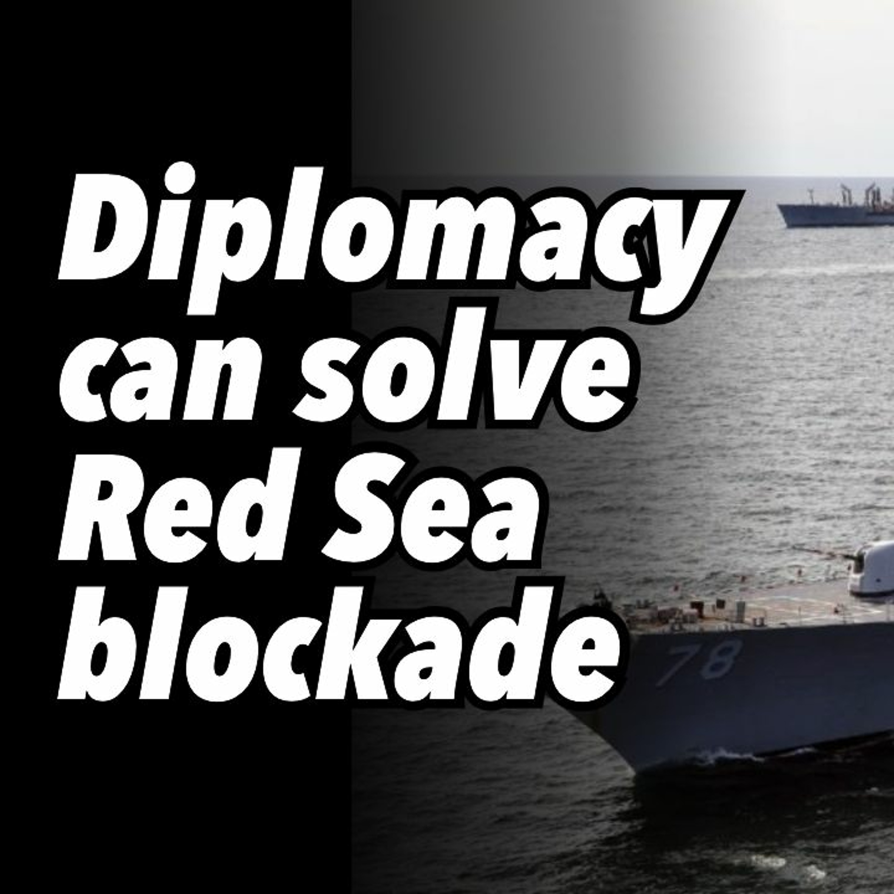 Diplomacy can solve Red Sea blockade