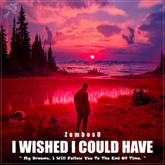 I Wished I Could Have