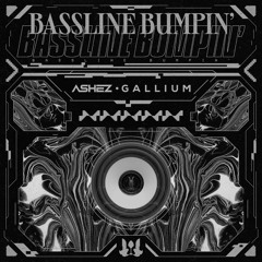 ASHEZ & Gallium - Bassline Bumpin'
