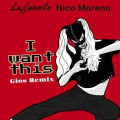 I want this (Lafuente-Nico Moreno) Gios Remix