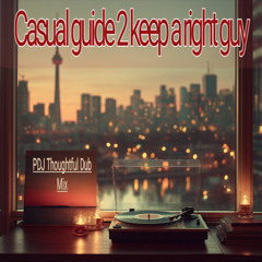Casual Giude to Keep a Right Guy (PDJ Thoughtful Dub Mix)