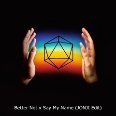 Louis The Child x ODESZA - Better Not x Say My Name (JONJI Edit)
