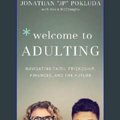 [Ebook]$$ ✨ Welcome to Adulting: Navigating Faith, Friendship, Finances, and the Future Download