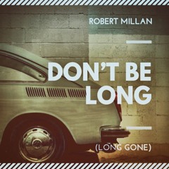 Don't Be Long (Long Gone)