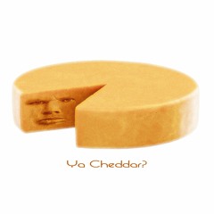 Ya Cheddar?