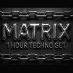 MATRIX -  1 HOURS TECHNO SET