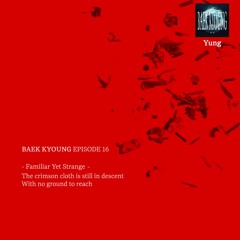 BAEK-KYOUNG EP.16 | Familiar Yet Strange - Yung