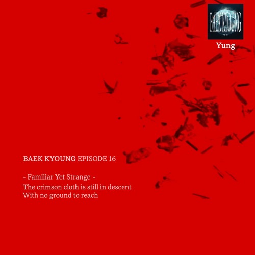 BAEK-KYOUNG EP.16 | Familiar Yet Strange - Yung