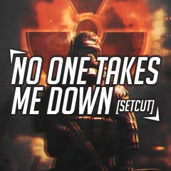 No one takes me down (setcut)