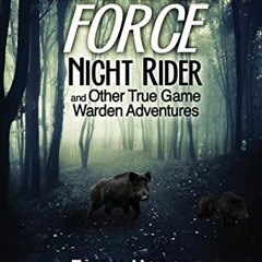 [FREE] EBOOK 📕 Warden Force: Night Rider and Other True Game Warden Adventures: Epis