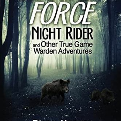 [FREE] PDF 🎯 Warden Force: Night Rider and Other True Game Warden Adventures: Episod