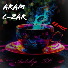 Andrekza - TÉ (Aram C-zar Remix)