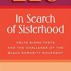✔️ [PDF] Download In Search of Sisterhood: Delta Sigma Theta and the Challenge of the Black Soro